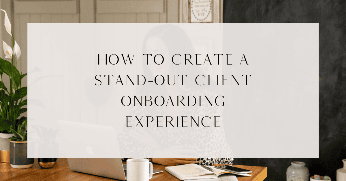How to Create a Stand-Out Client Onboarding Experience
